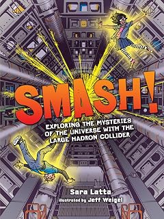 Smash!: Exploring the Mysteries of the Universe with the Large Hadron Collider