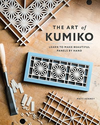 The Art of Kumiko: Learn to Make Beautiful Panels by Hand