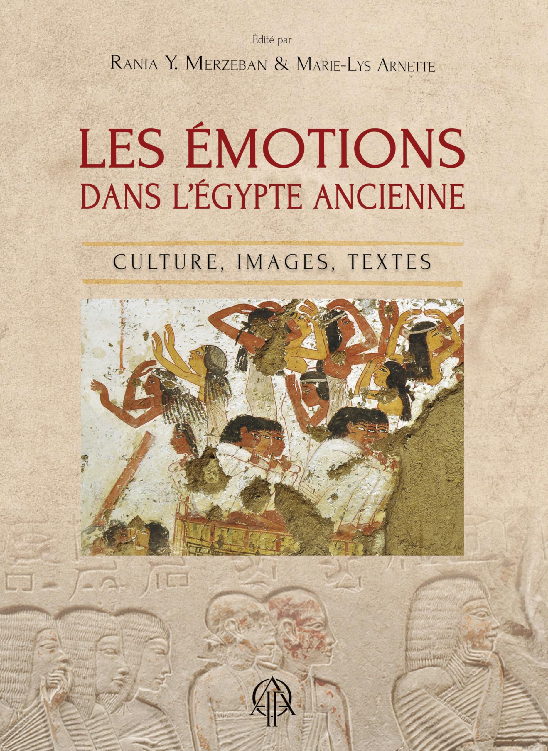 Les émotions dans l’Égypte Ancienne: Culture, images, textes