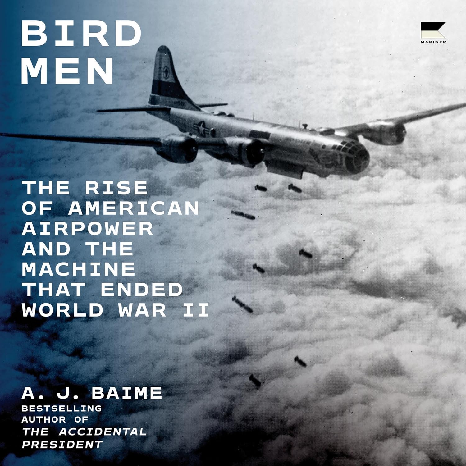 Bird Men: The Rise of American Airpower and the Machine That Ended World War II