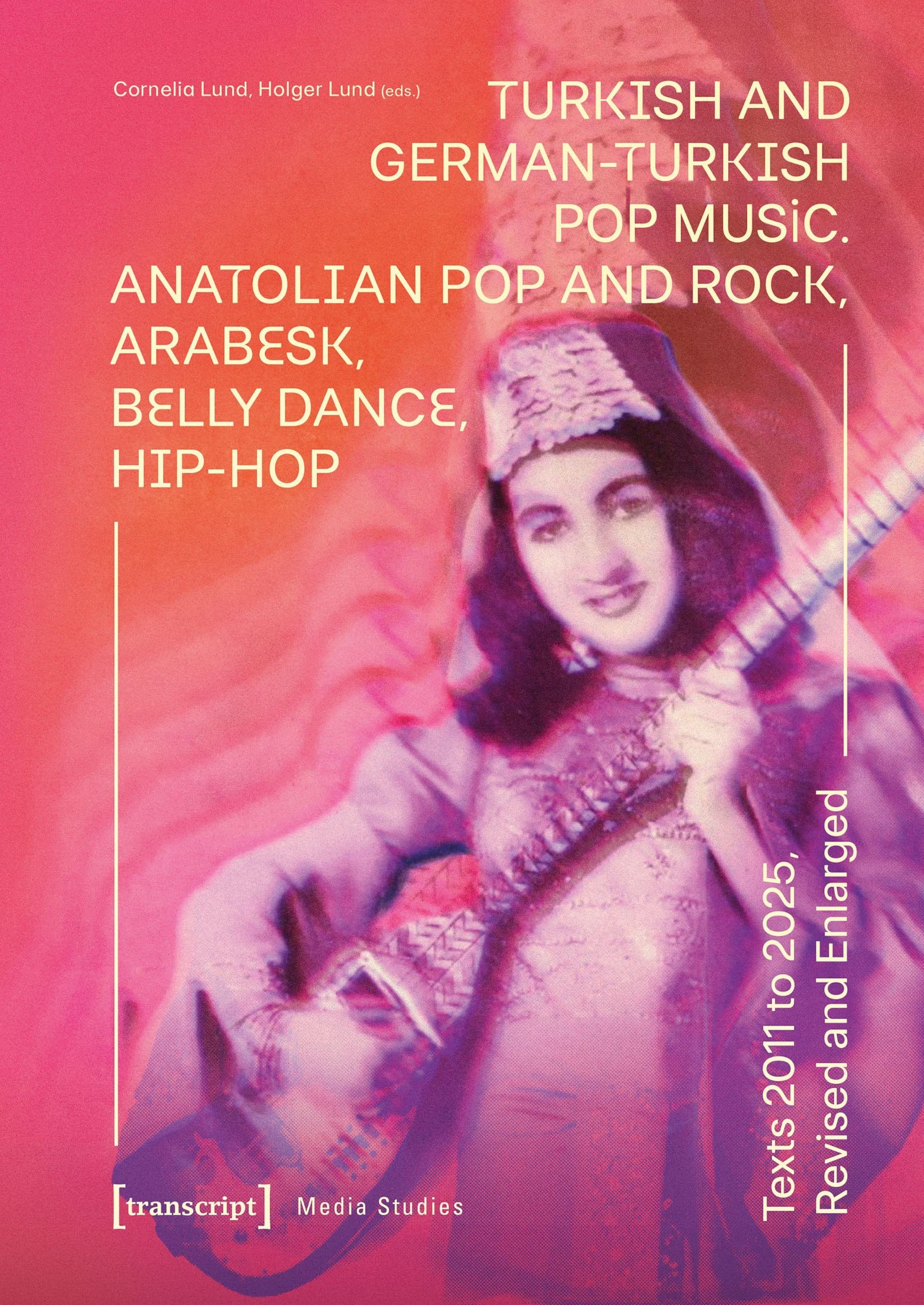 Turkish and German-Turkish Pop Music: Anatolian Pop and Rock, Arabesk, Belly Dance, Hip-Hop. Texts 2011 to 2025, Revised and Enlarged: 137