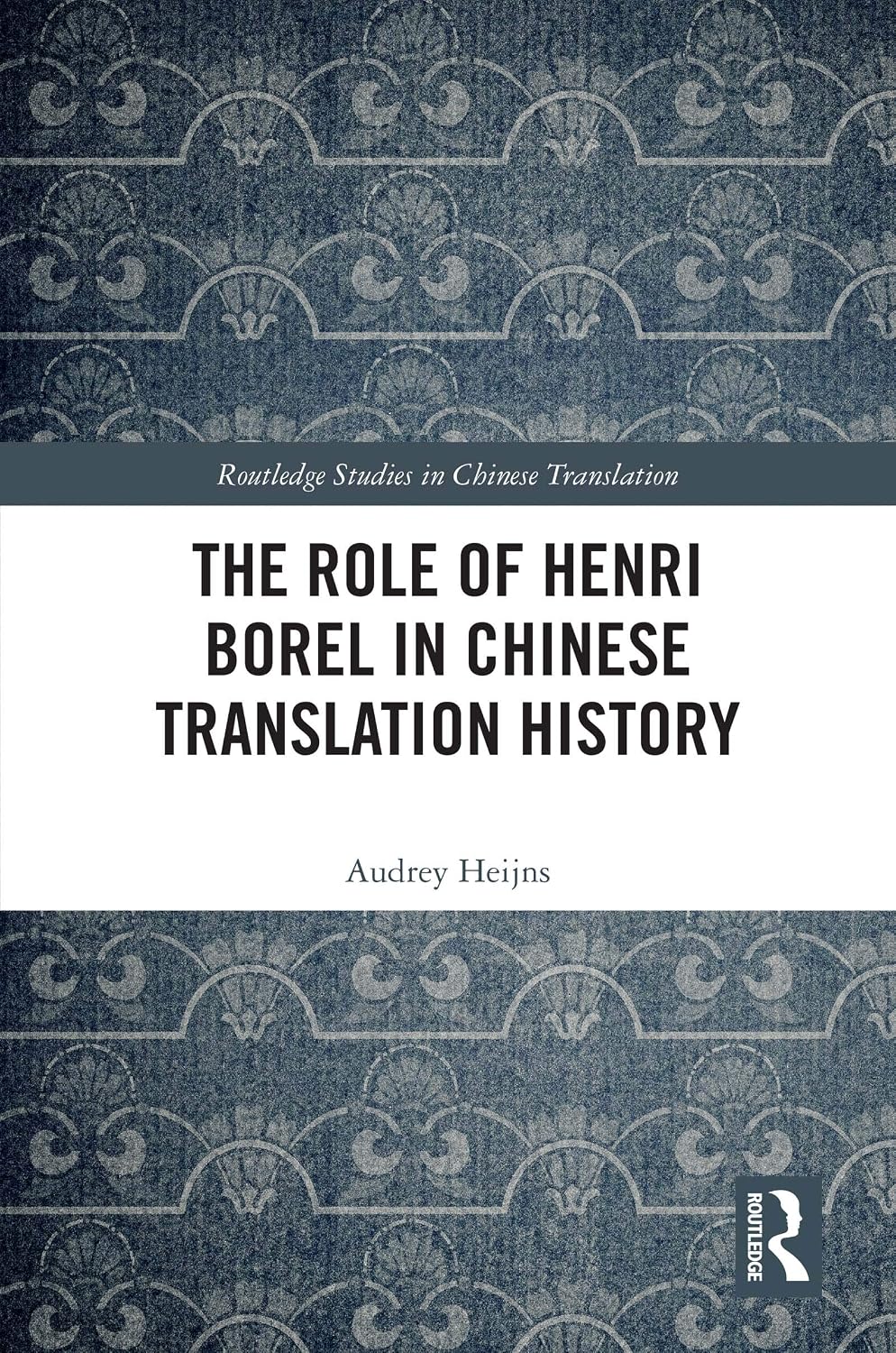 The Role of Henri Borel in Chinese Translation History (Routledge Studies in Chinese Translation)