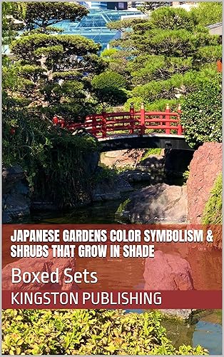 Japanese Gardens Color Symbolism &amp; Shrubs That Grow in Shade: Boxed Sets (Landscaping Ideas)