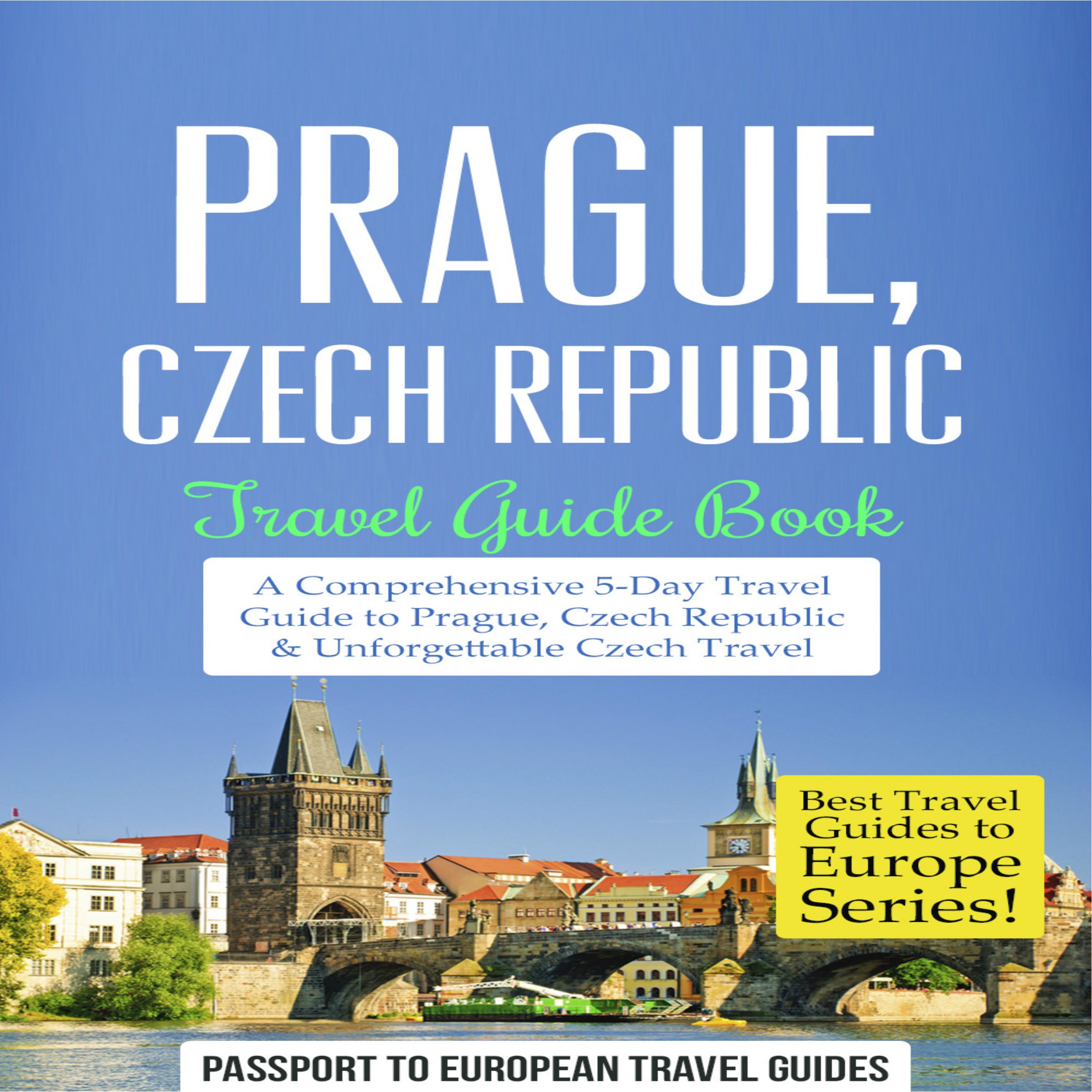 Cover art for Prague, Czech Republic: Travel Guide Book - a Comprehensive 5-Day Travel Guide to Prague, Czech Republic & Unforgettable Czech Travel
