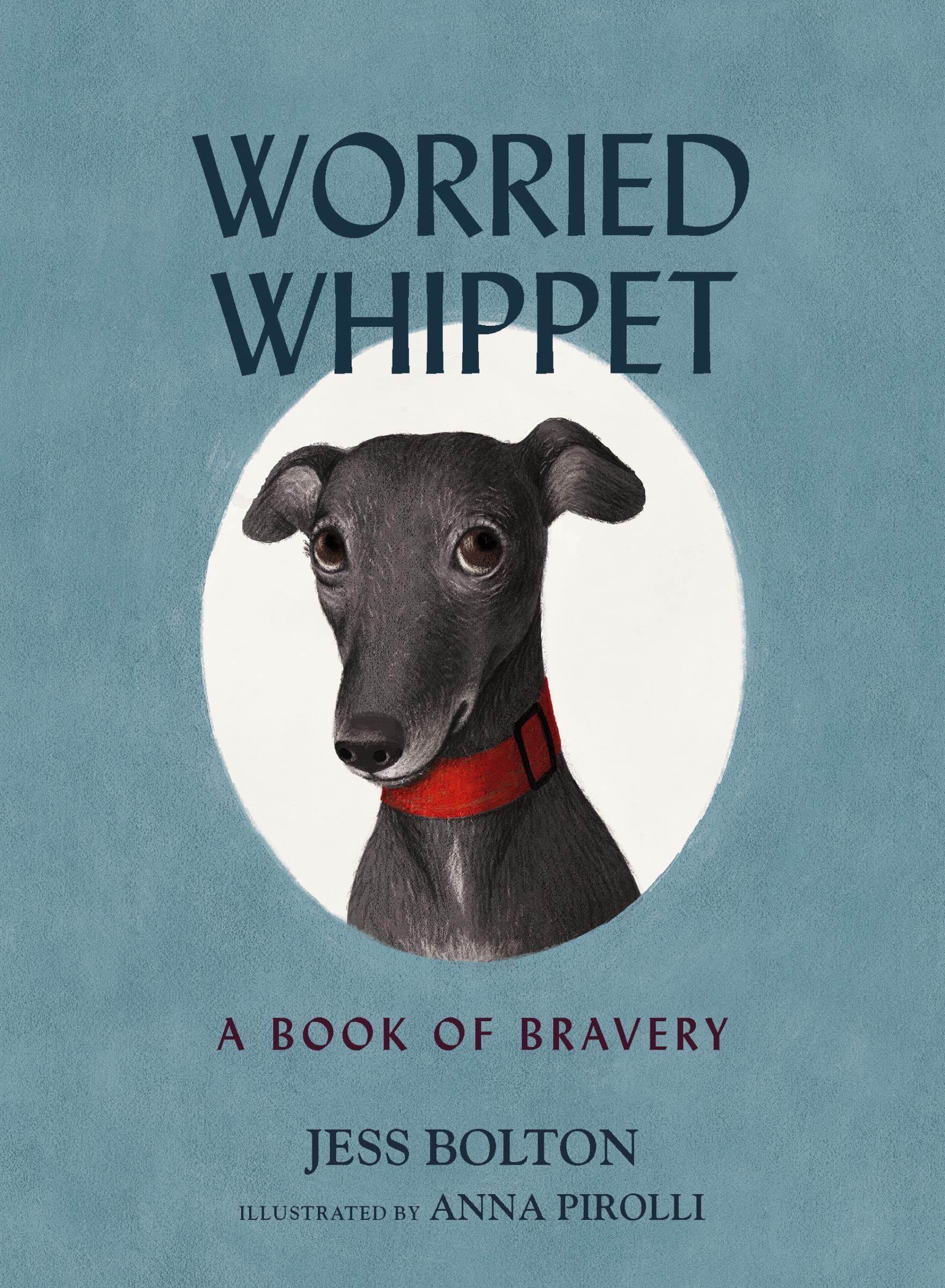 Worried Whippet: A Book of Bravery - For Kids (and Adults) Struggling with Anxiety