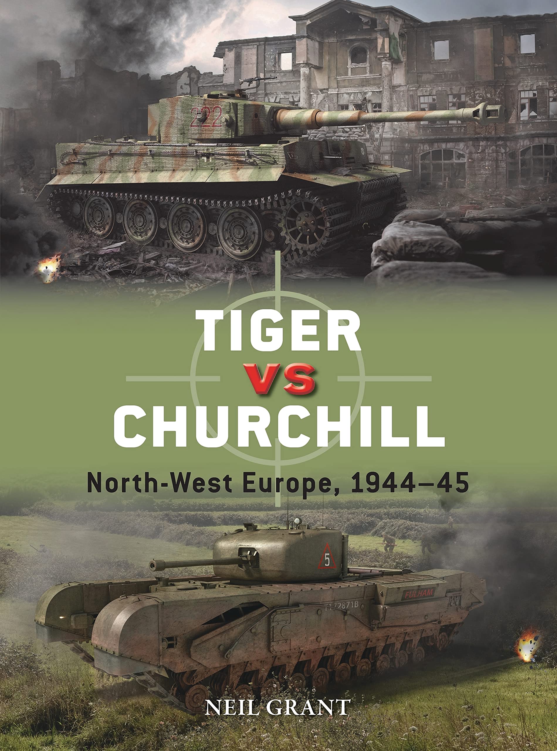 Tiger vs Churchill: North-West Europe, 1944?45: 118 (Duel) - Grant, Neil