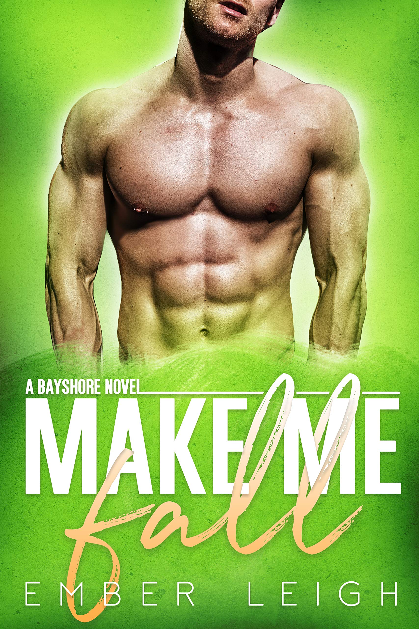 Make Me Fall: a fake relationship rom-com (Bayshore Book 2)