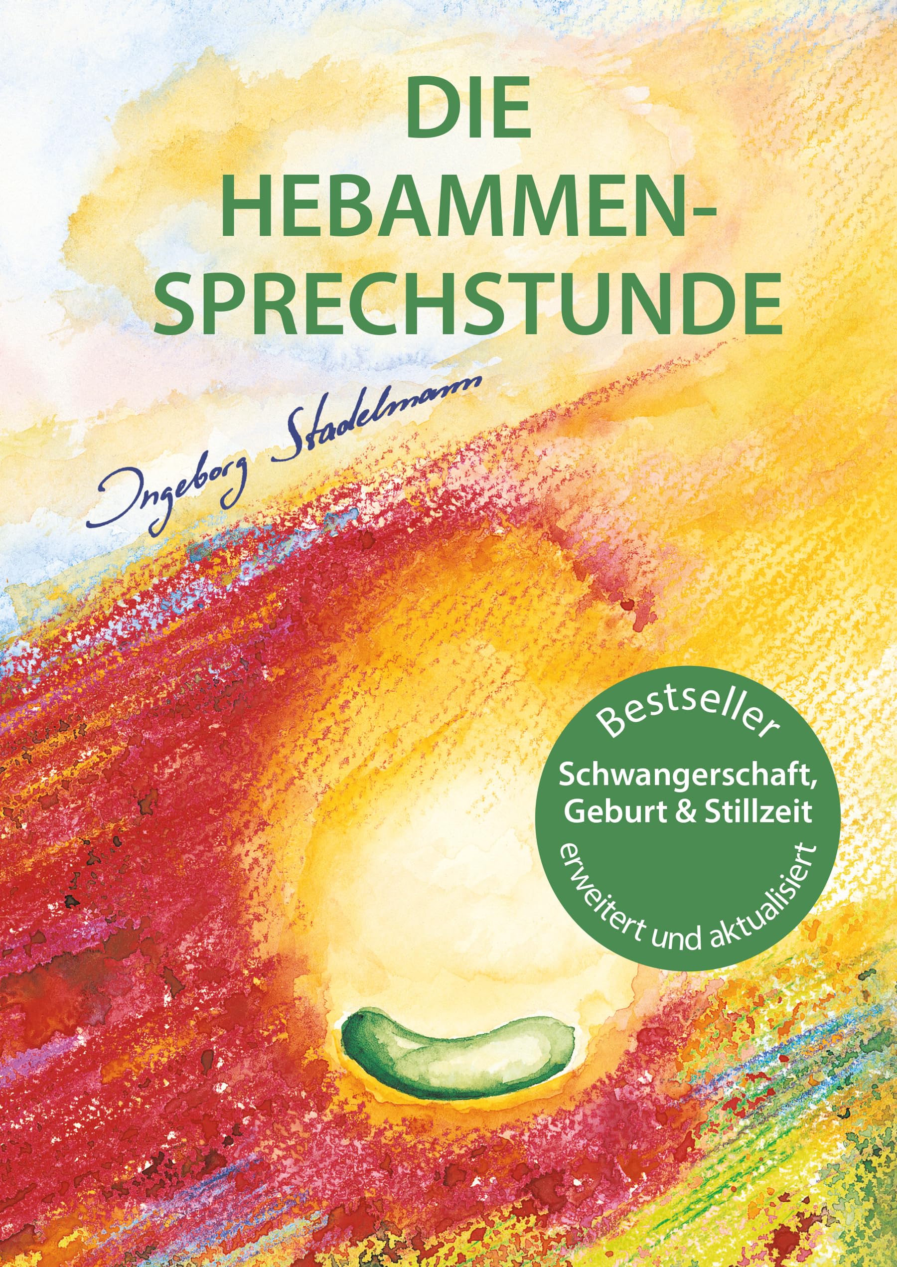 Die Hebammen-Sprechstunde: Schwangerschaft, Geburt, Wochenbett, Stillzeit - eine einfühlsame Begleitung mit Aromatherapie, Bachblüten, Homöopathie und Pflanzenheilkunde