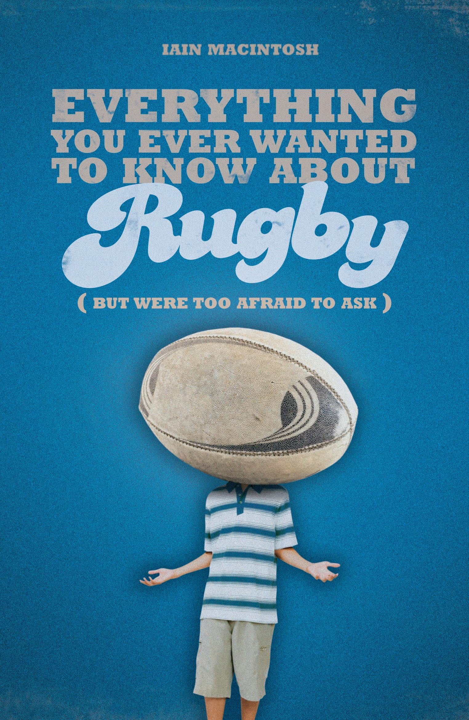 Buy Everything You Ever Wanted to Know About Rugby But Were Too Afraid to Ask — BookShops.in