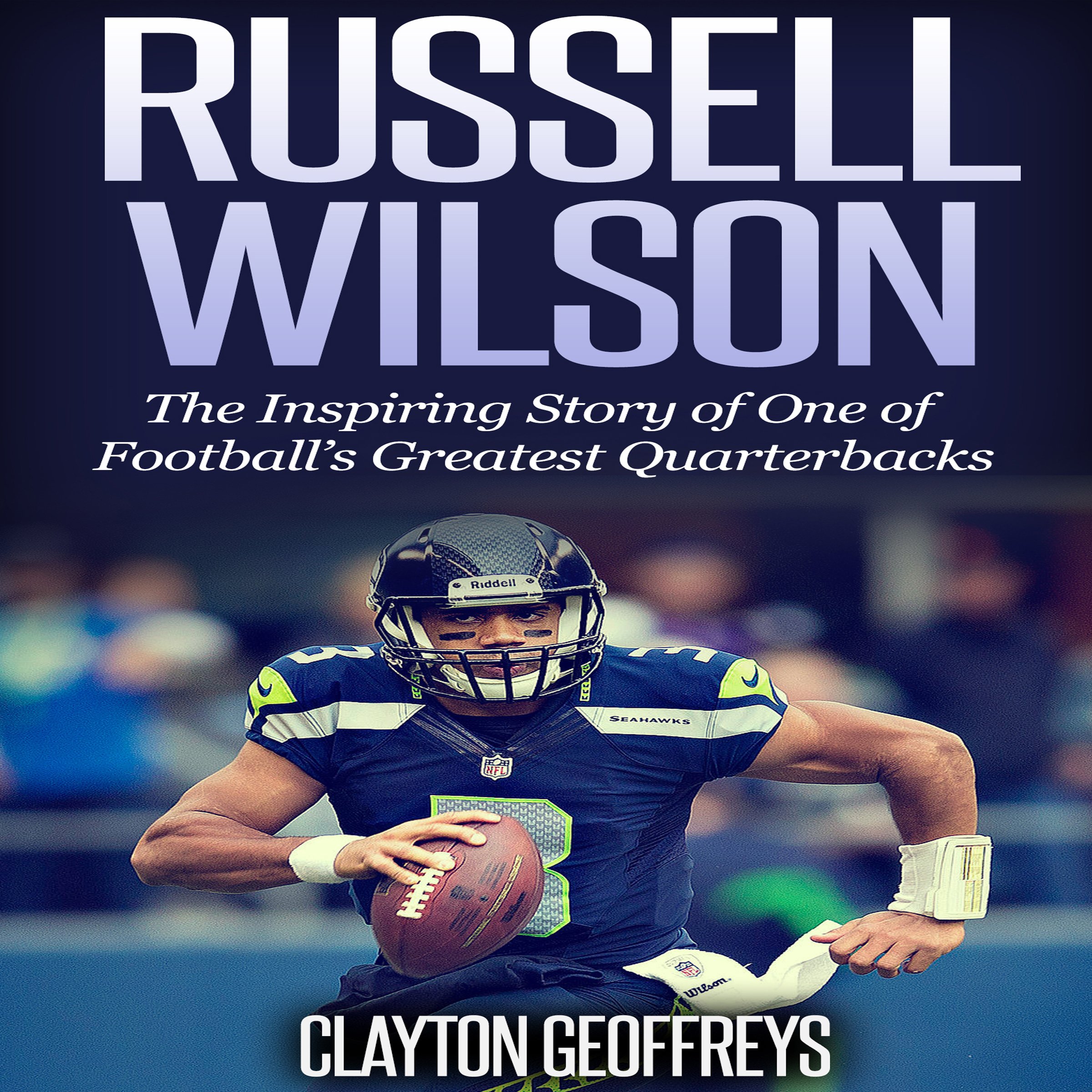 Cover art for Russell Wilson: The Inspiring Story of One of Football's Greatest Quarterbacks