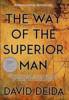 The Way of the Superior Man by David Deida: 20th Anniversary Edition - Spiritual Guide for Mastering Women, Work & Desire