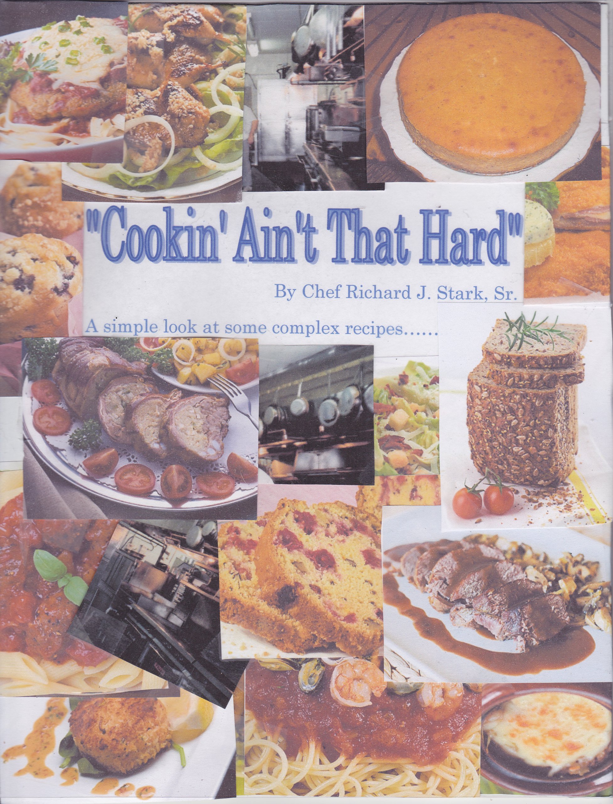 Cookin' Ain't That Hard:A simple look at some complex recipes to put the fun back into cooking......