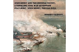 John Henry and the Infernal Device: A Thrilling Civil War Adventure Featuring:...