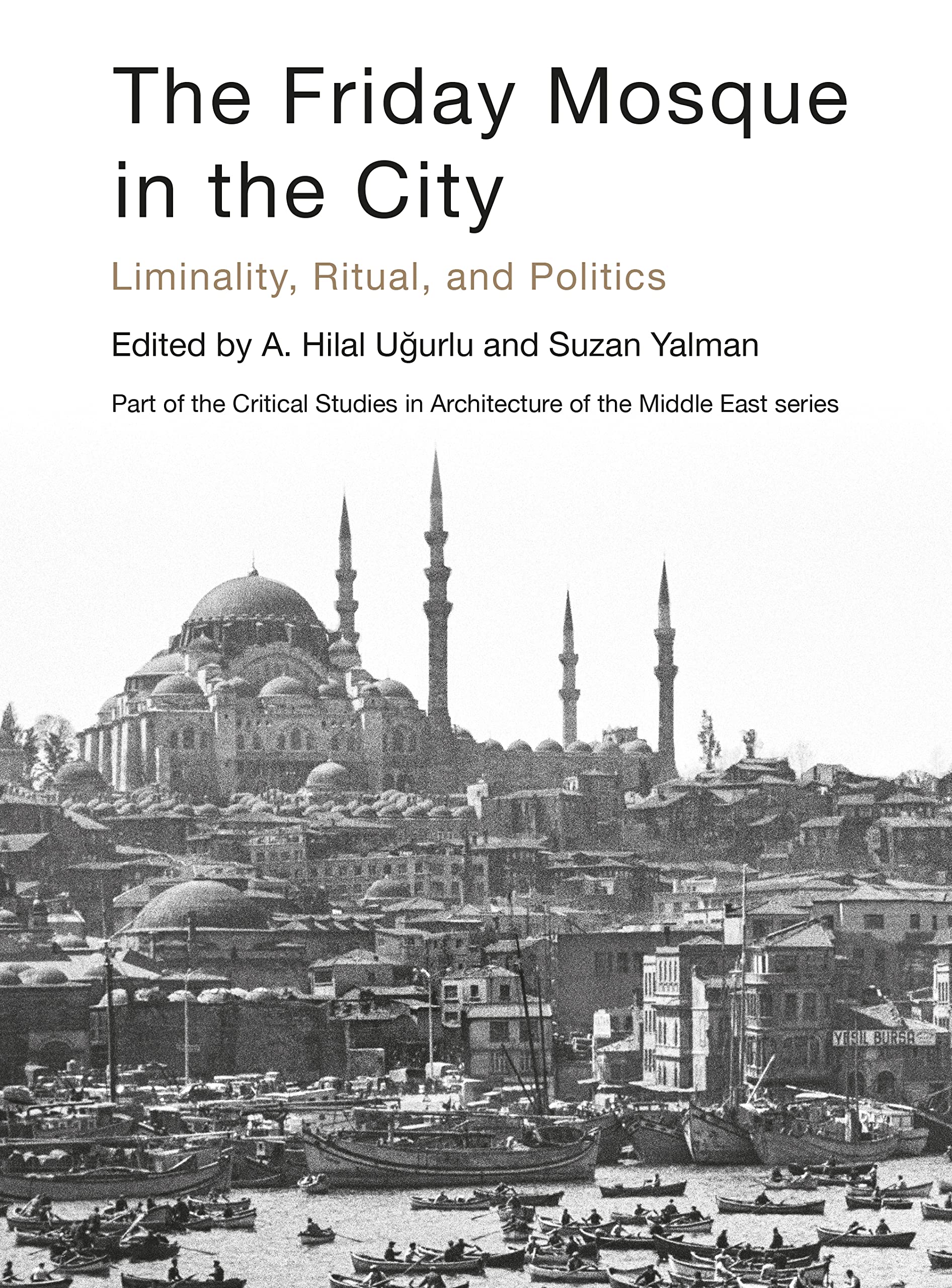 The Friday Mosque in the City ritual politics livre histoire architecture