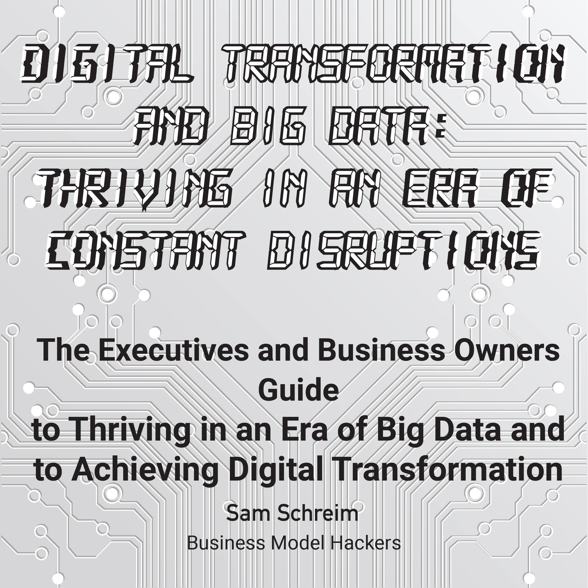 Digital Transformation and Big Data: Thriving in an Era of Constant Disruptions