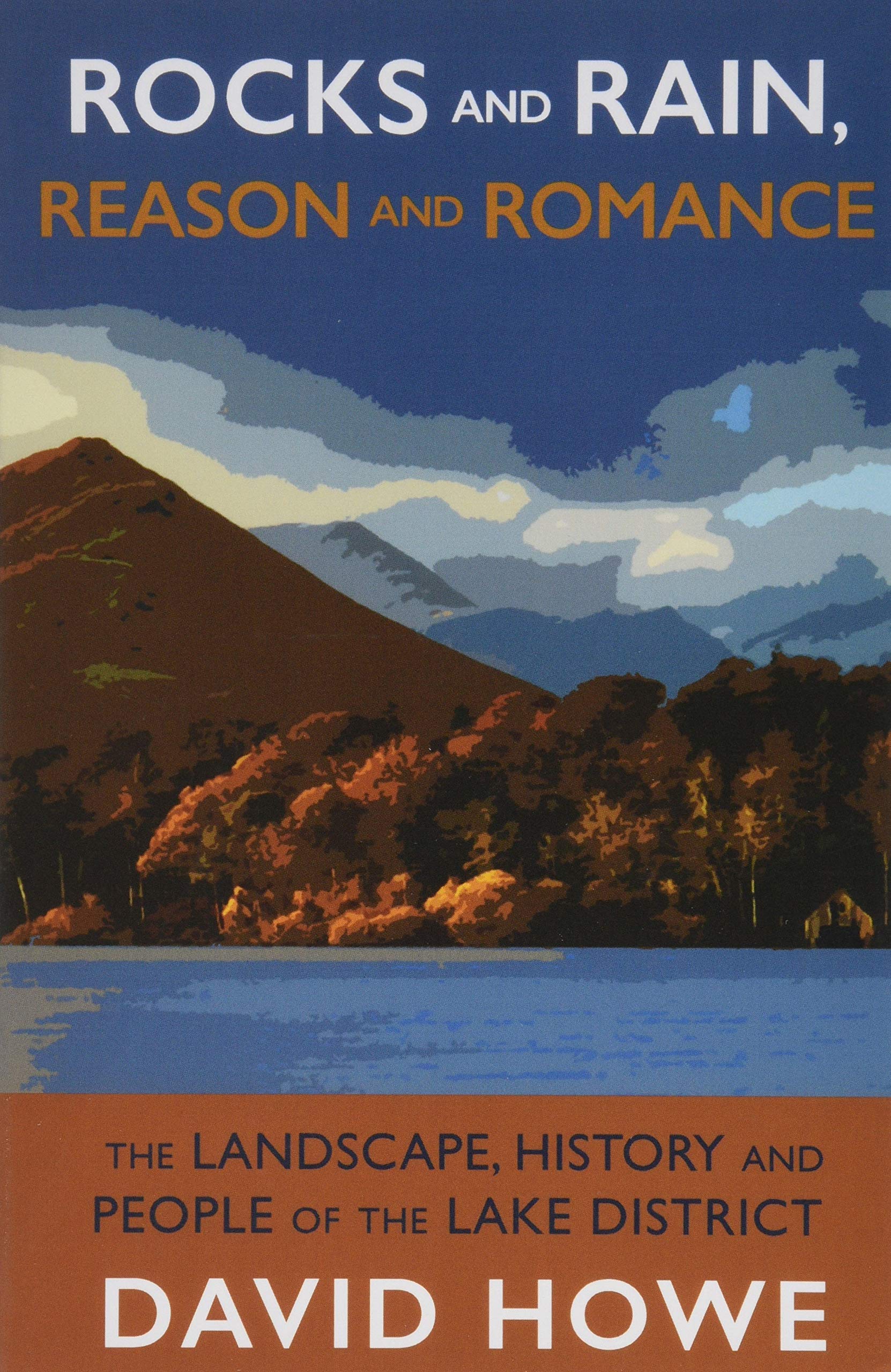 Rocks and Rain, Reason and Romance: The Landscape, History and People of the Lake District