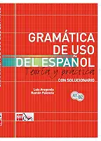 Gramatica De Uso Del Español 05 A1-b2: Teoria y practica con solucionario/ Theory and Practice with solutions