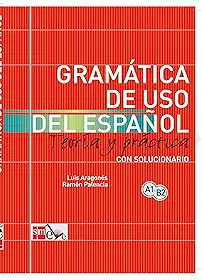 Gramatica De Uso Del Español 05 A1-b2: Teoria y practica con solucionario/ Theory and Practice with solutions