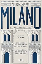 Milano Confidential Guida da insider per scoprire il meglio della citt di EXPO 2015 Ediz italiana e inglese
