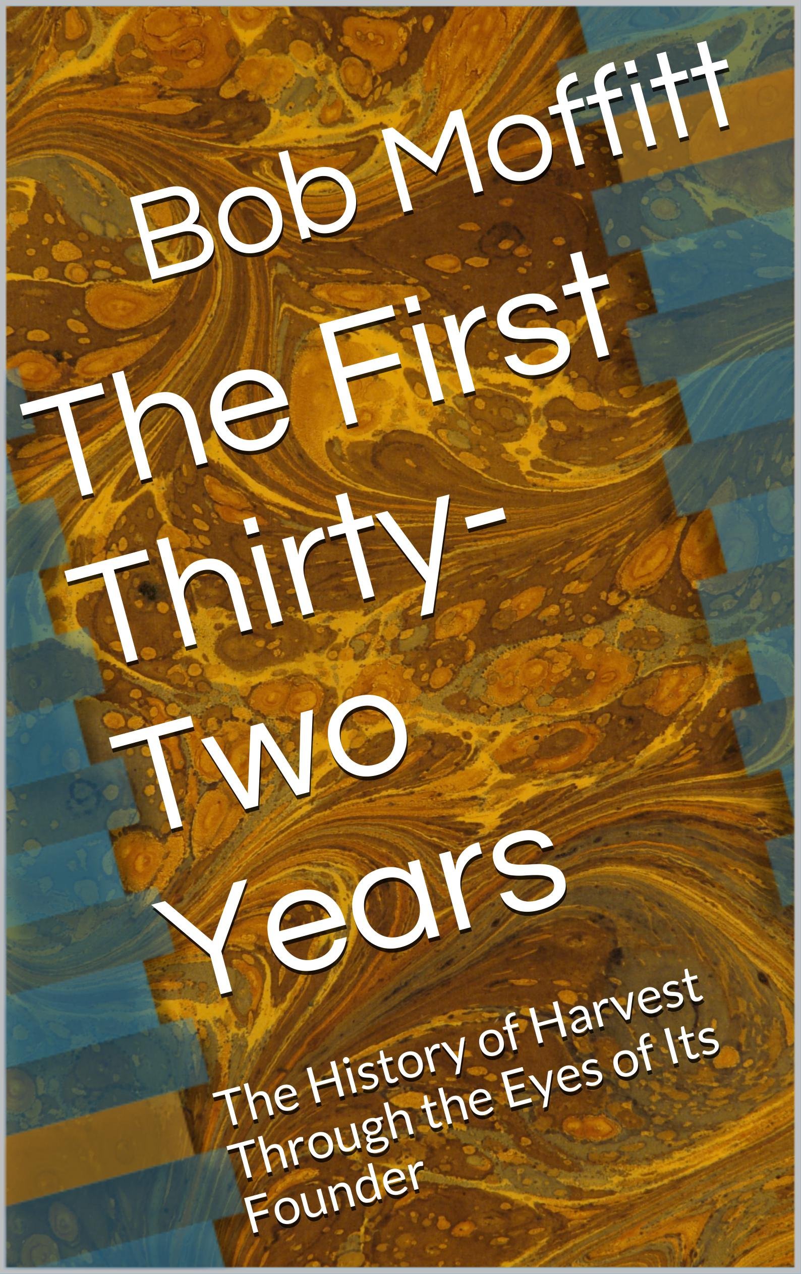 The First Thirty-Two Years: The History of Harvest Through the Eyes of Its Founder