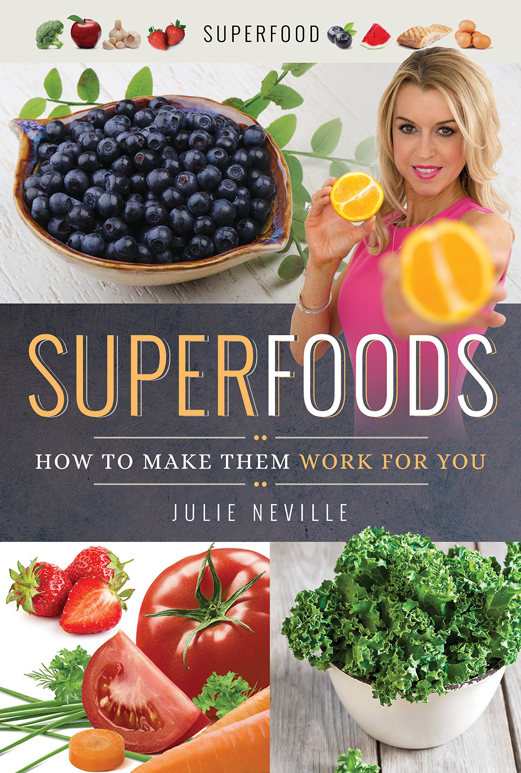 Superfoods: How to Make Them Work for You by Julie Neville (New)