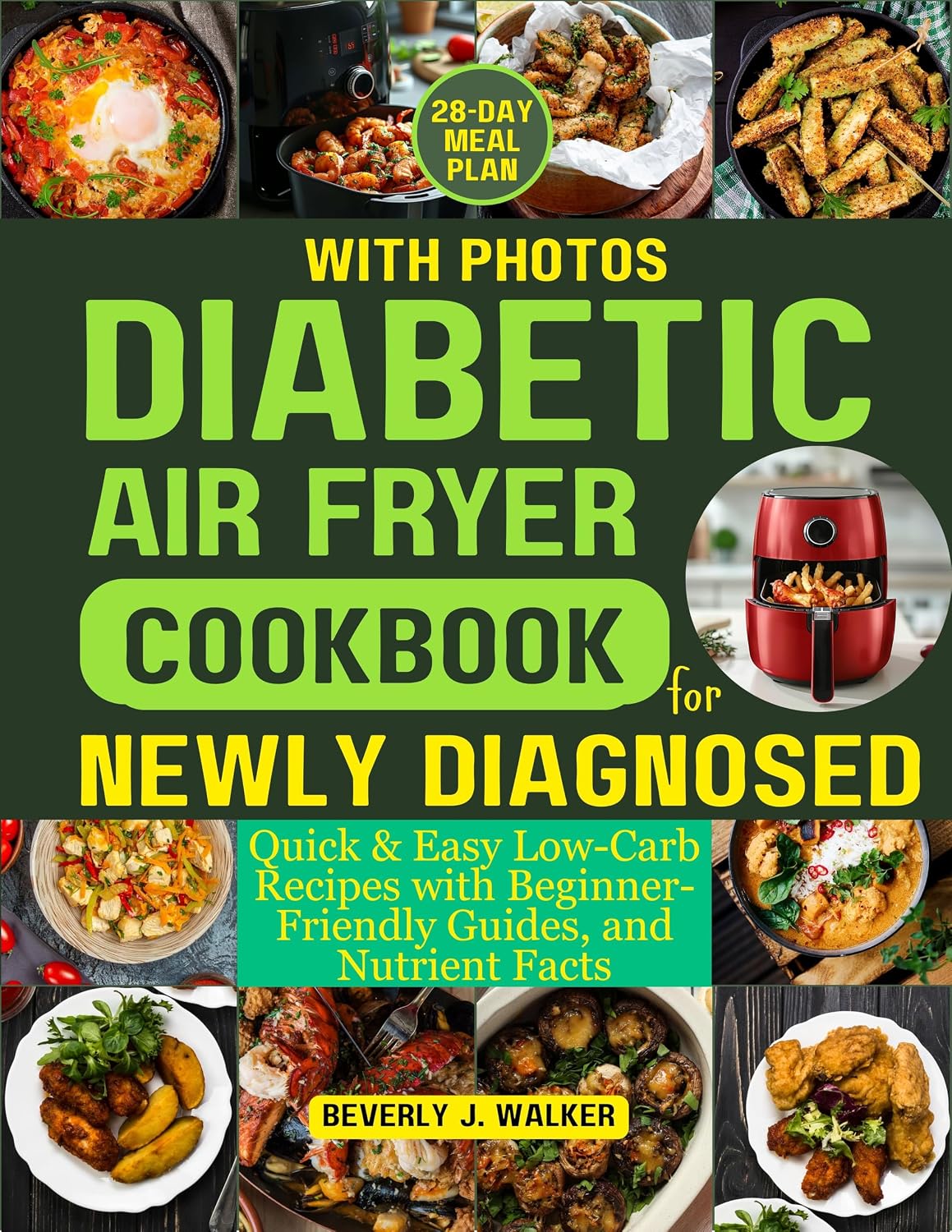 Diabetic Air Fryer Cookbook for Newly Diagnosed: Quick & Easy Low-Carb Recipes with Beginner-Friendly Guides, and Nutrient Facts