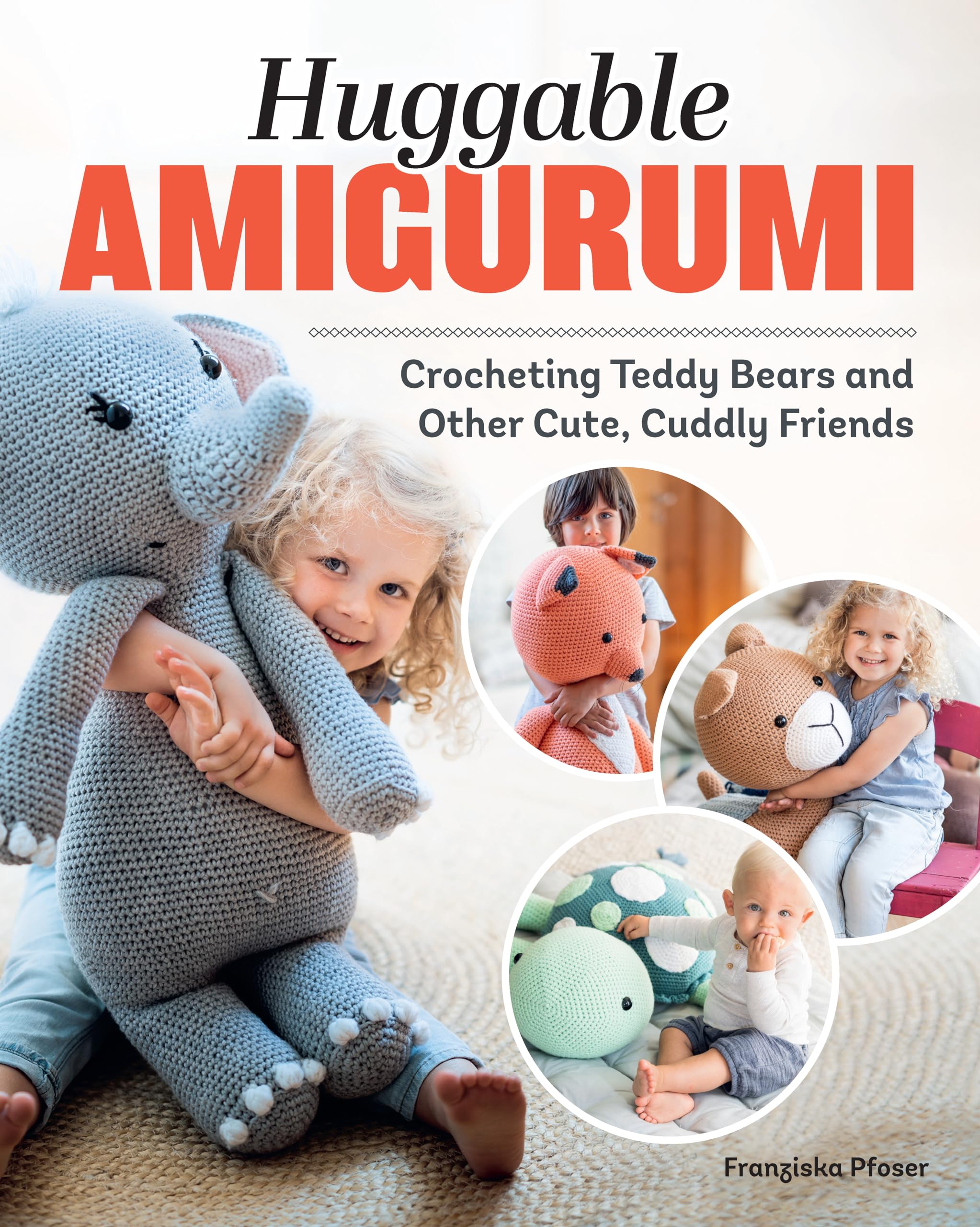Huggable Amigurumi: Crocheting Teddy Bears and Other Cute, Cuddly Friends