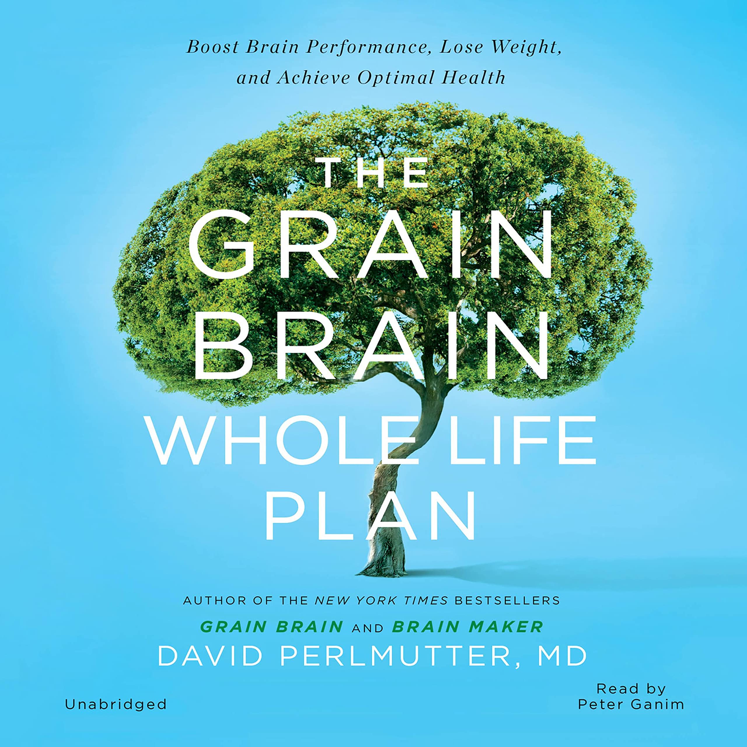 The Grain Brain Whole Life Plan: Boost Brain Performance, Lose Weight, and Achieve Optimal Health Audio CD – Unabridged, November 15, 2016