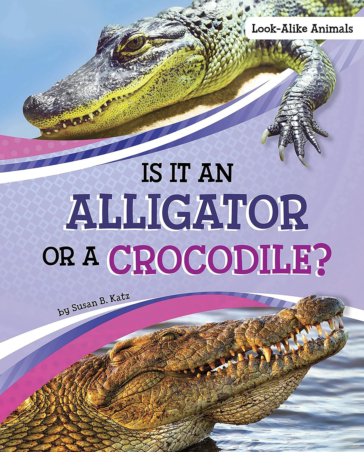 Is It an Alligator or a Crocodile? (Look-Alike Animals)