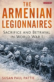 The Armenian Legionnaires: Sacrifice and Betrayal in World War I