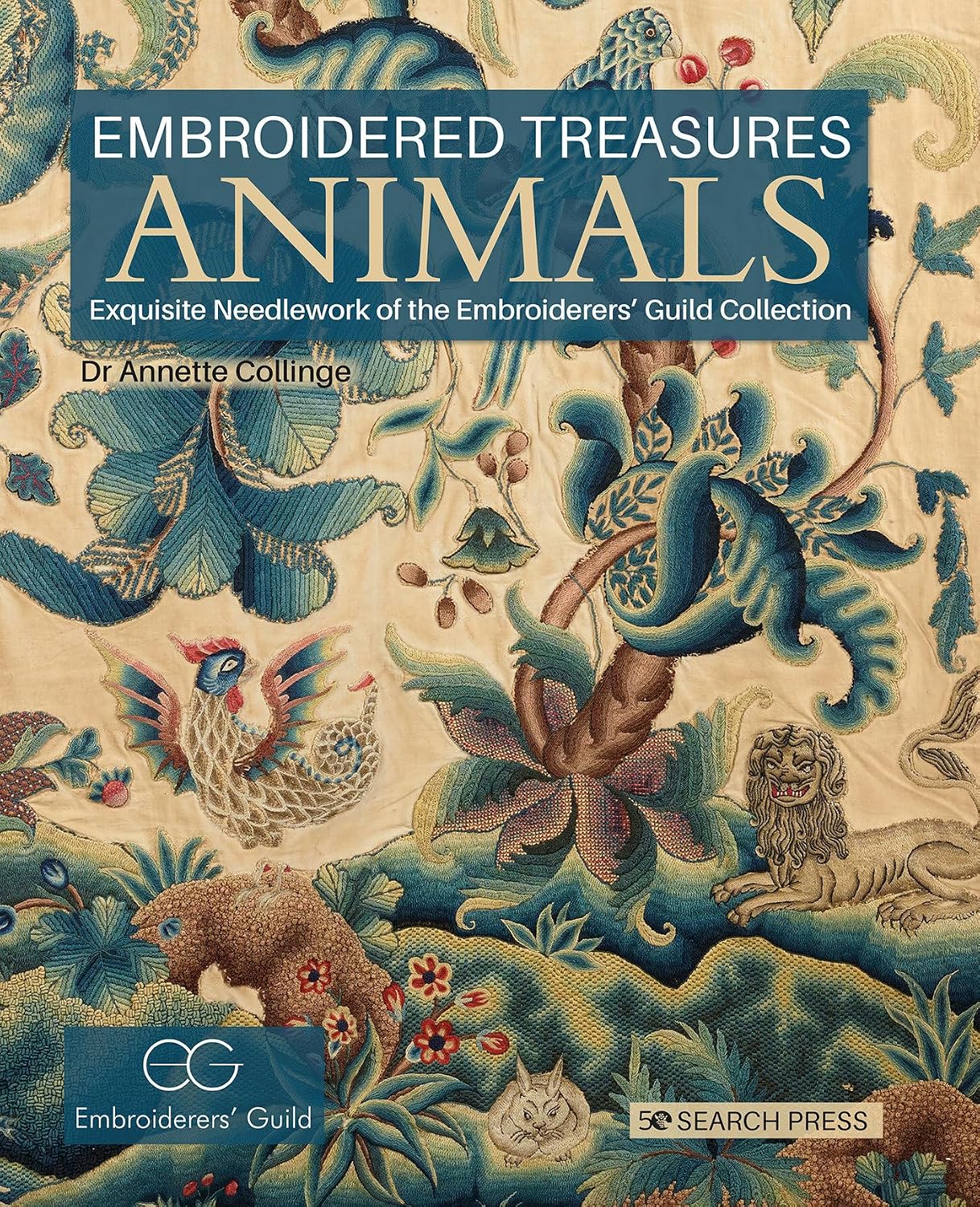 Embroidered Treasures: Animals: Exquisite Needlework Of The Embroiderers’ Guild Collection