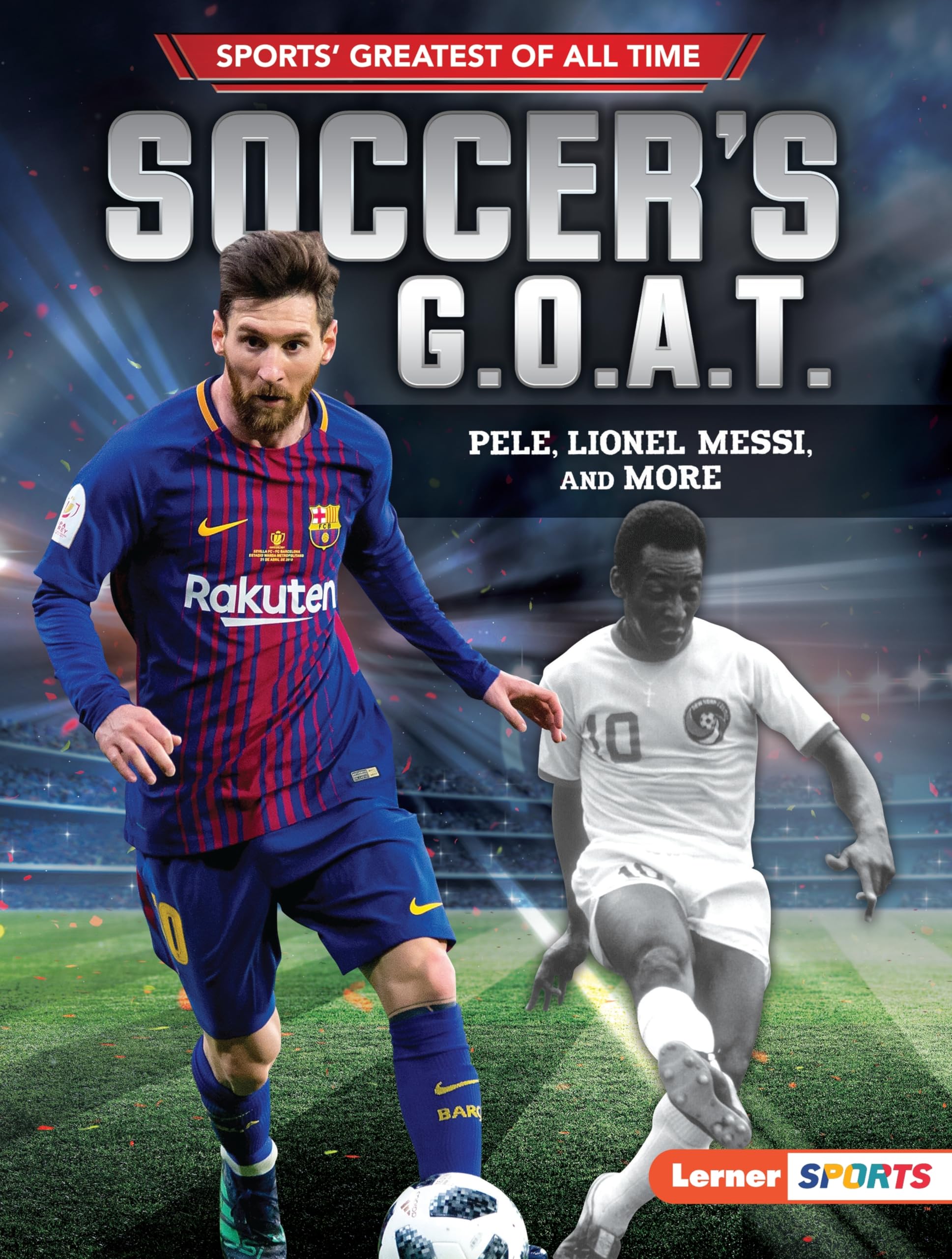 Buy Soccer's G.O.A.T.: Pele, Lionel Messi, and More (Sports Greatest of All Time) — BookShops.in
