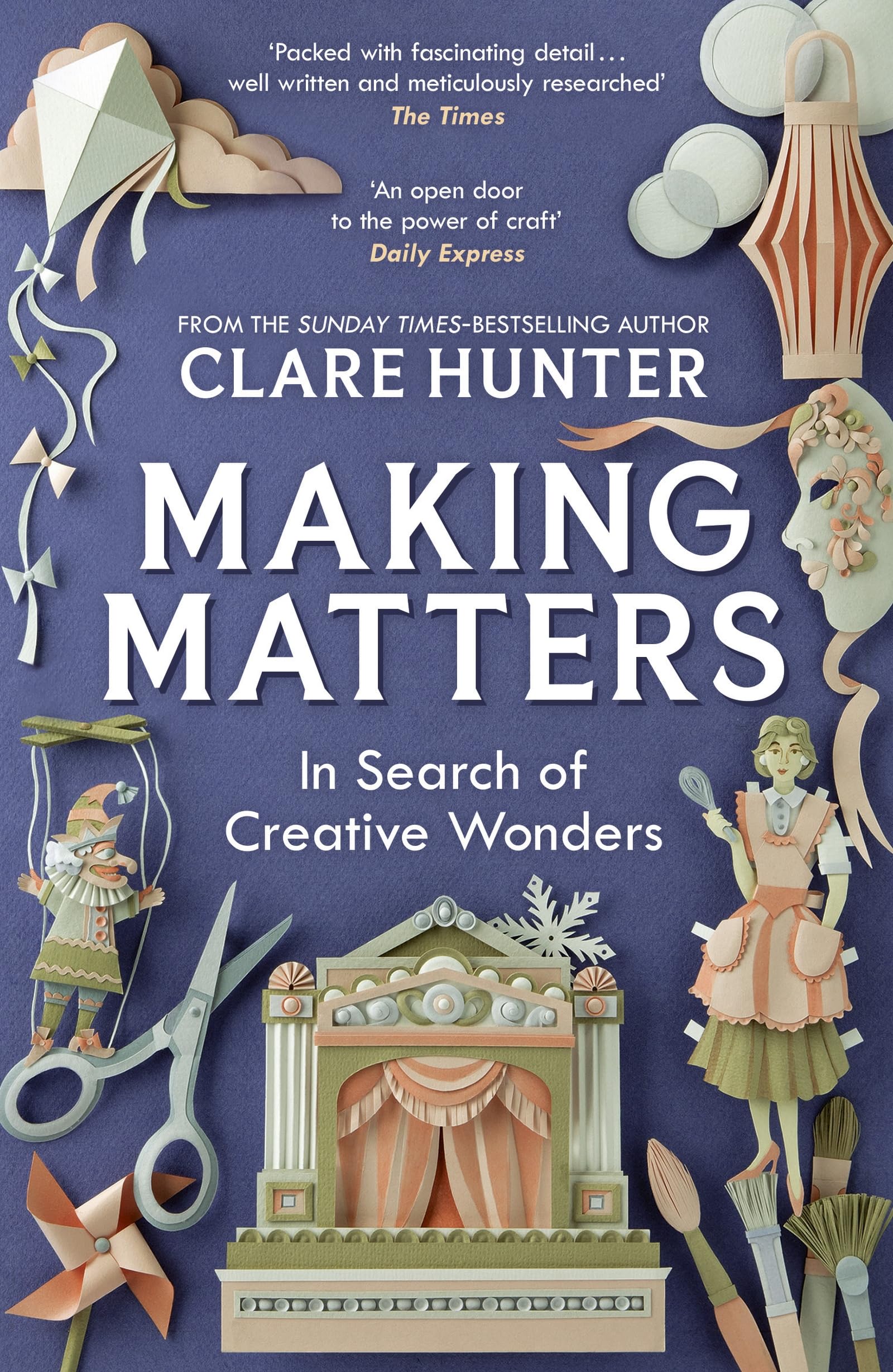 Making Matters: In Search of Creative Wonders by Clare Hunter