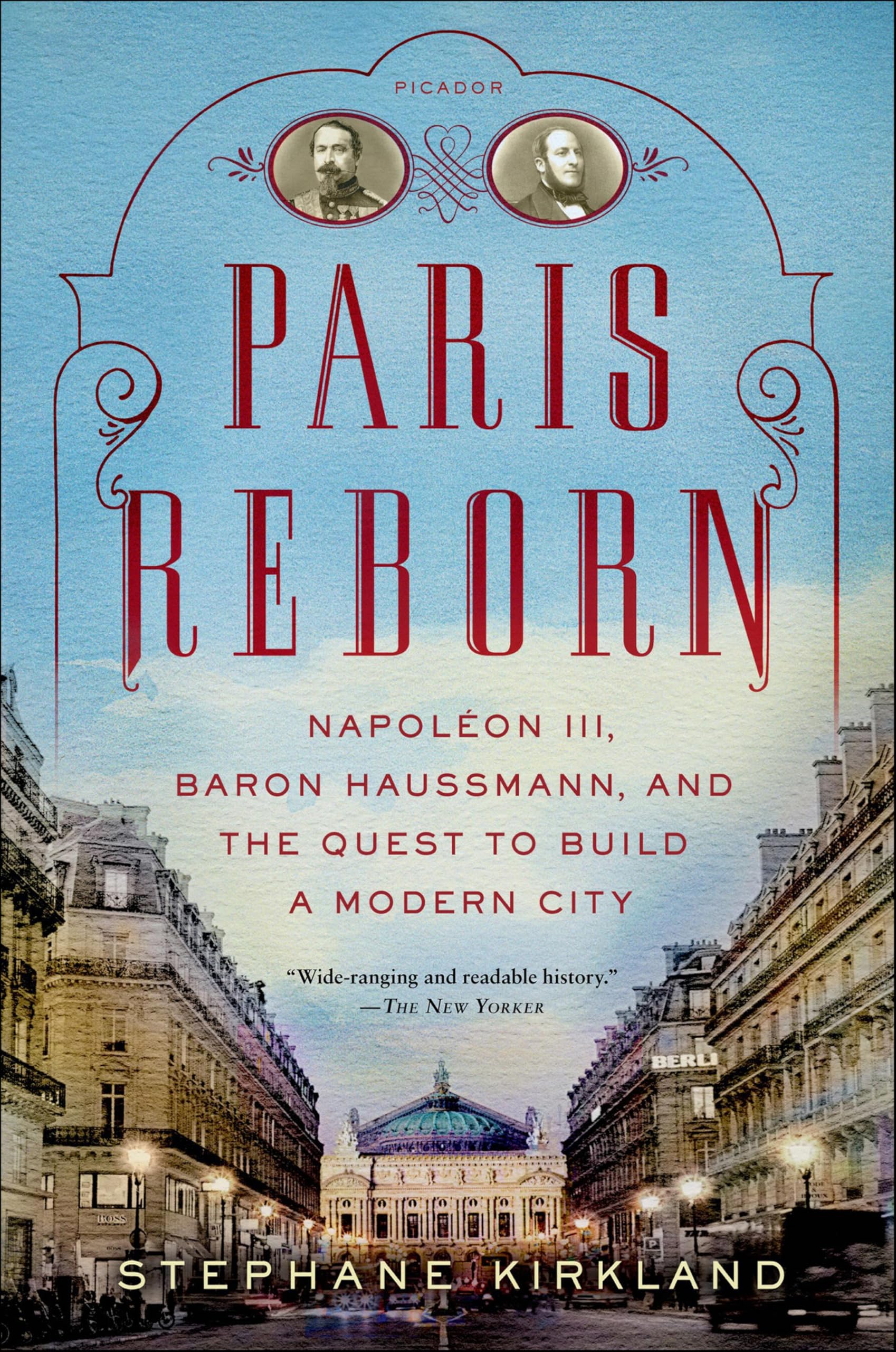 Paris Reborn: Napoléon III, Baron Haussmann, and the Quest to Build a Modern City (ST. MARTIN'S PR)