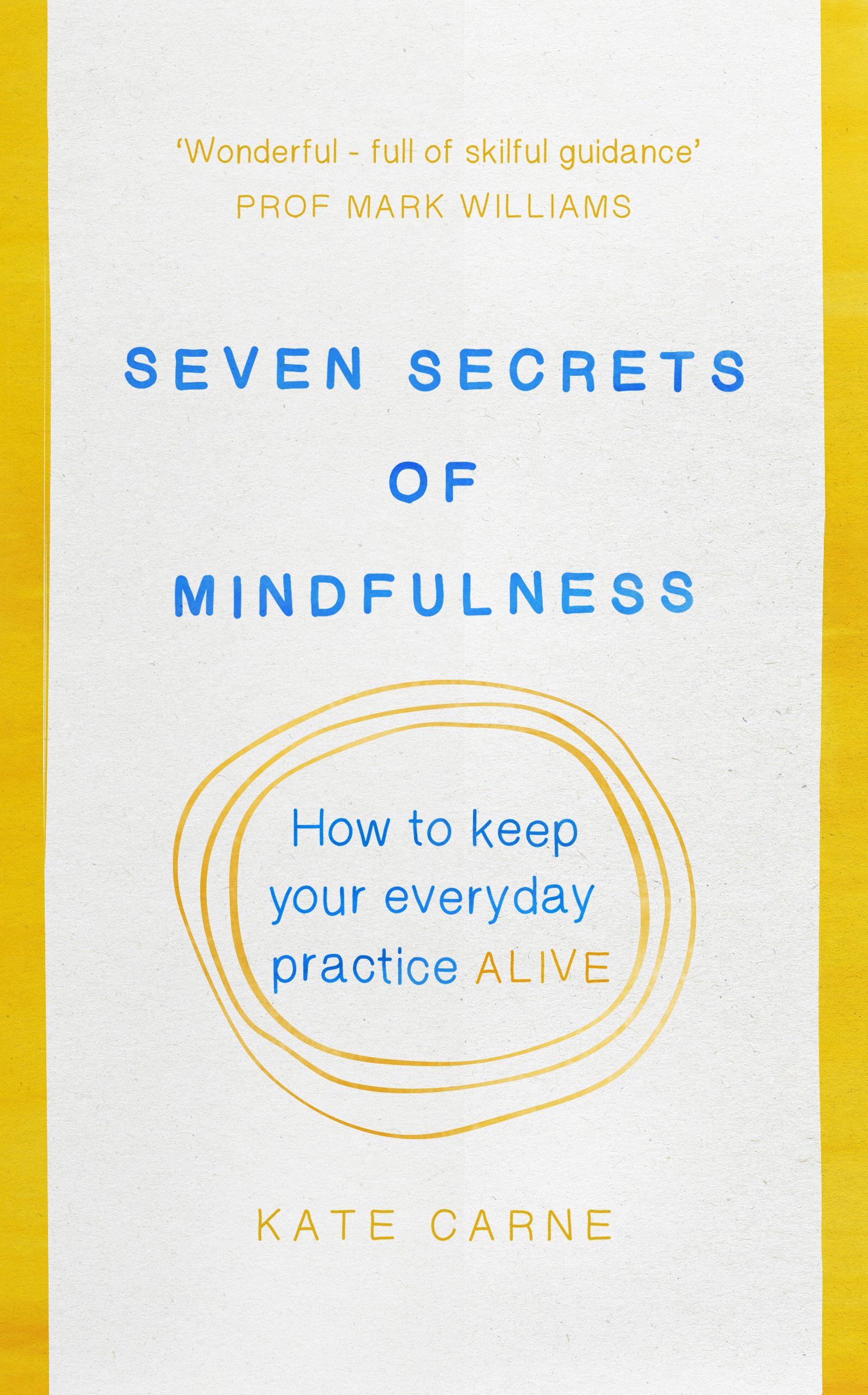 Seven Secrets of Mindfulness: How to keep your everyday practice alive