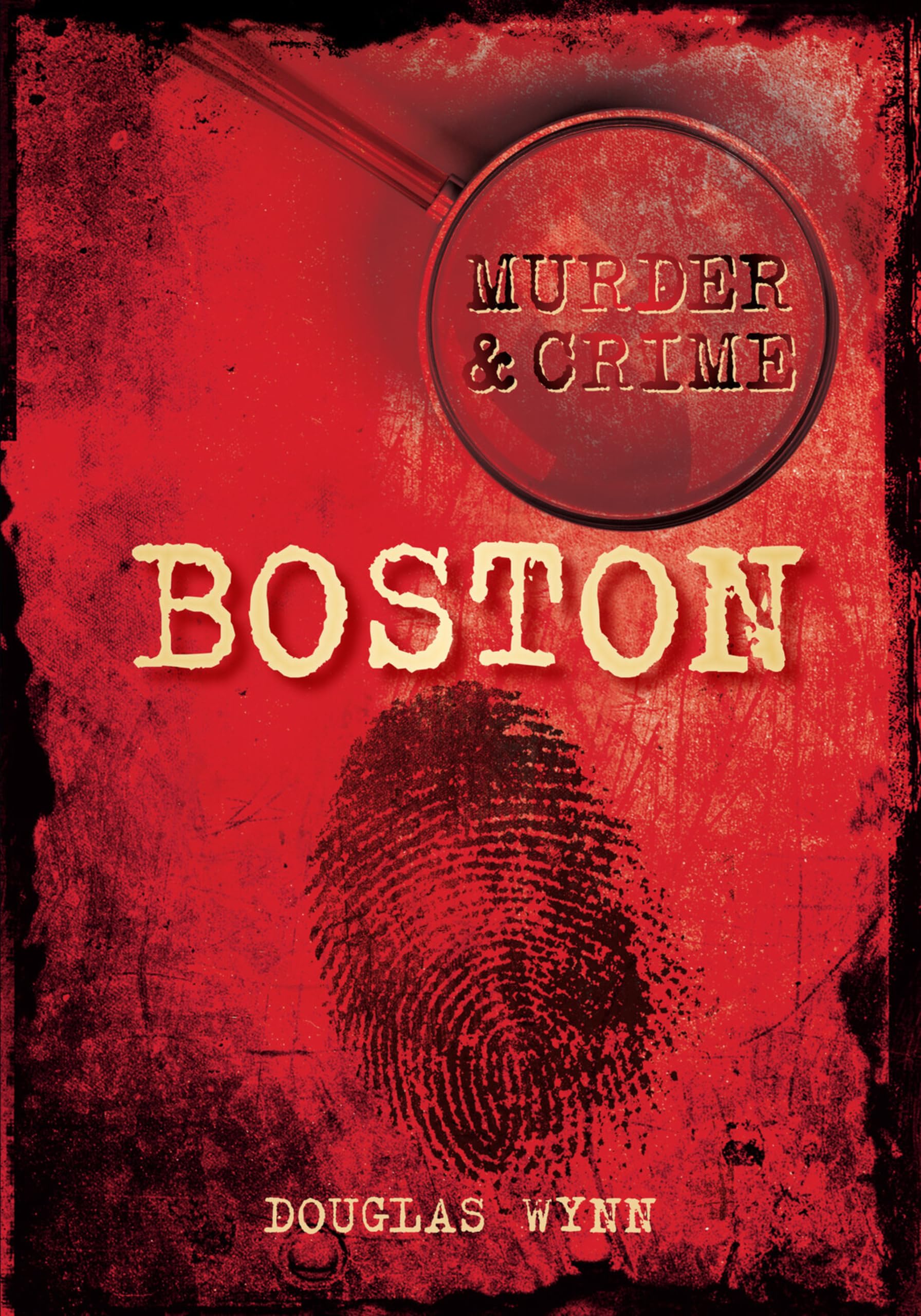 Murder and Crime Boston by Douglas Wynn - 9780752455440