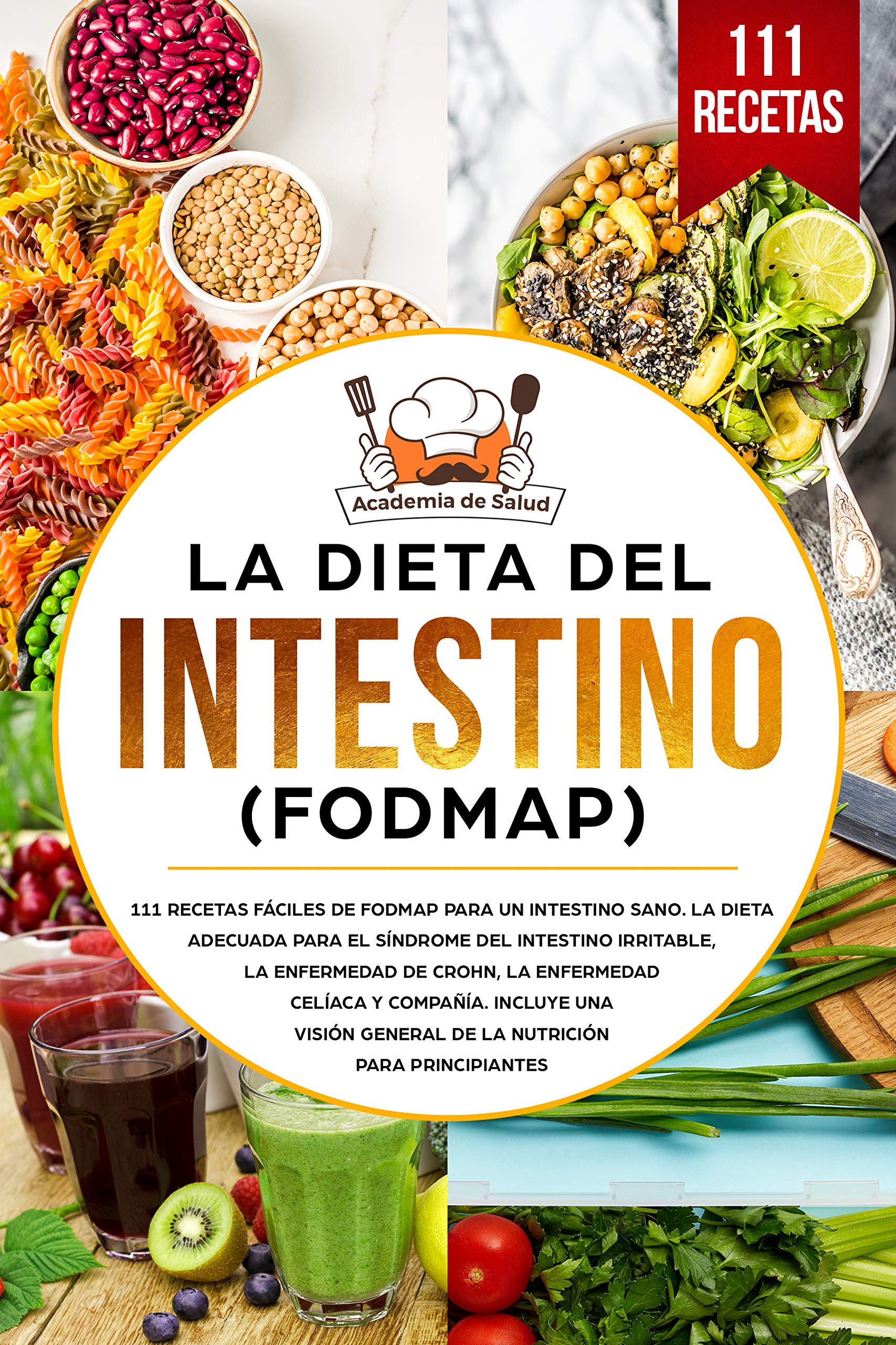 La dieta del Intestino (FODMAP): 111 recetas de FODMAP para un intestino sano. La dieta adecuada para el síndrome del intestino irritable, la enfermedad ... celíaca y compañía. (Spanish Edition)