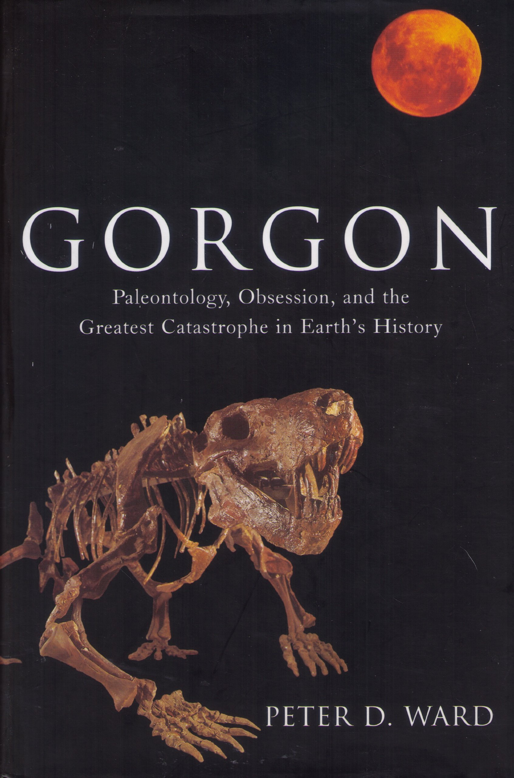 Gorgon: Paleontology, Obsession, and the Greatest Catastrophe in Earth's History Hardcover – January 19, 2004