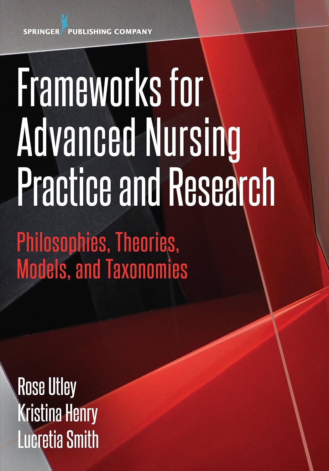 Frameworks for Advanced Nursing Practice and Research: Philosophies, Theories, Models, and Taxonomies