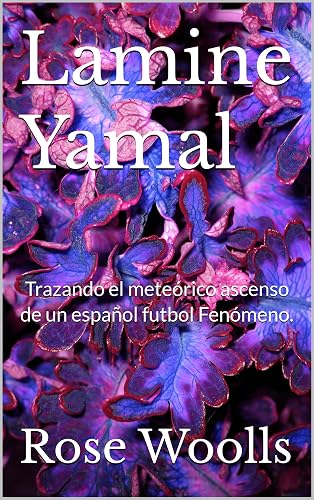 Lamine Yamal : Trazando el meteórico ascenso de un español futbol Fenómeno. (Spanish Edition)