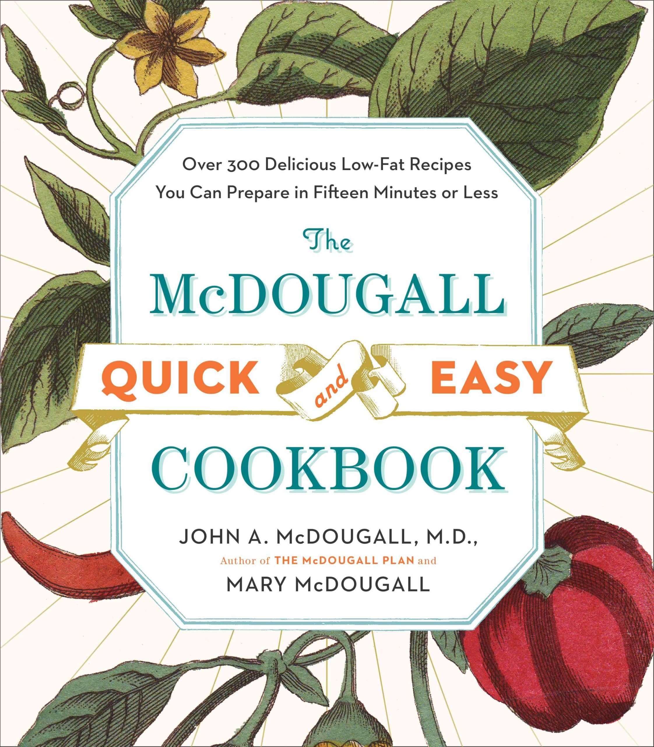 The McDougall Quick and Easy Cookbook: Over 300 Delicious Low-Fat Recipes You Can Prepare in Fifteen Minutes or Less Paperback – April 1, 1999