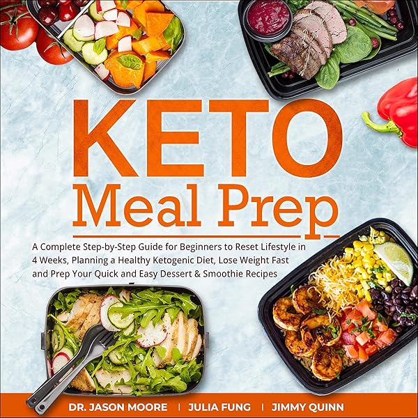 Keto Meal Prep: A Complete Step-by-Step Guide for Beginners to Reset Lifestyle in 4 Weeks, Planning a Healthy Ketogenic Diet, Lose Weight Fast and Prep Your Quick and Easy Dessert & Smoothie Recipes