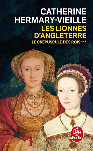 Les Lionnes d'Angleterre (Le Crépuscule des rois, Tome 3): Les Lionnes d'Angleterre