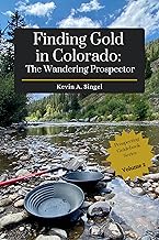 Finding Gold in Colorado: The Wandering Prospector: Gold Prospecting Sites Across Colorado (sequel to the Prospector's Edition)