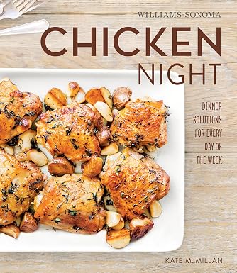 «Куриный вечер: решения для ужина на каждый день недели» (Williams-Sonoma)