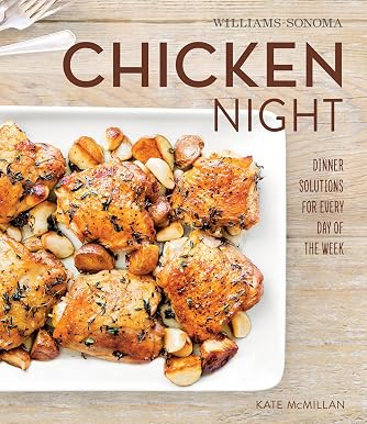 «Куриный вечер: решения для ужина на каждый день недели» (Williams-Sonoma)