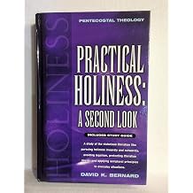 Practical Holiness A Second Look A Study of the Victorious Christian Life, Pursuing Holiness Inwardly and Outwardly, Avoiding Legalism, Protecting Christian Liberty, and Applying Scriptural Principles to Everyday Situations