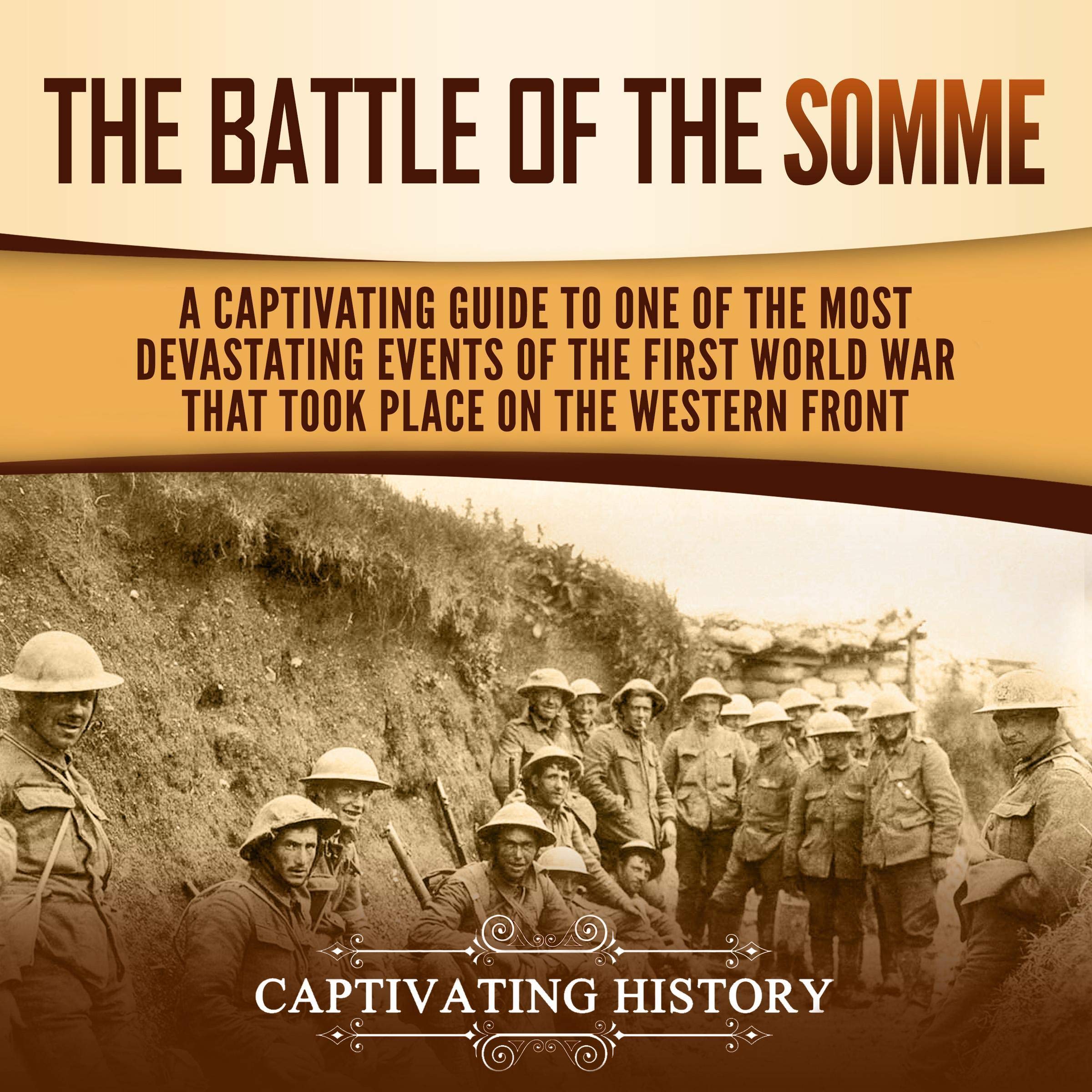 Cover art for The Battle of the Somme: A Captivating Guide to One of the Most Devastating Events of the First World War That Took Place on the Western Front