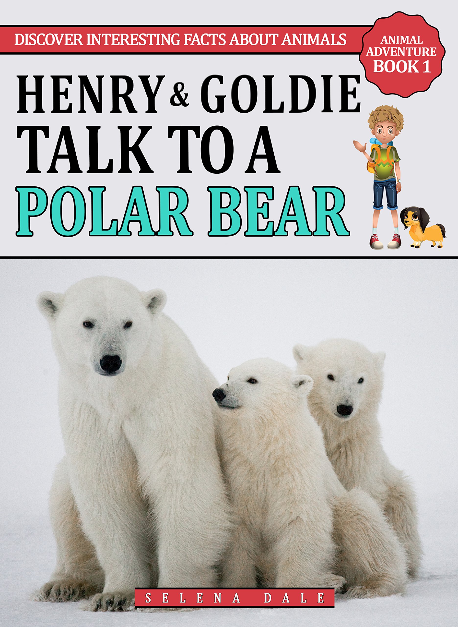 Henry And Goldie Talk To A Polar Bear: Discover Interesting Facts About Endangered Animals (Animal Adventure Book Book 1)