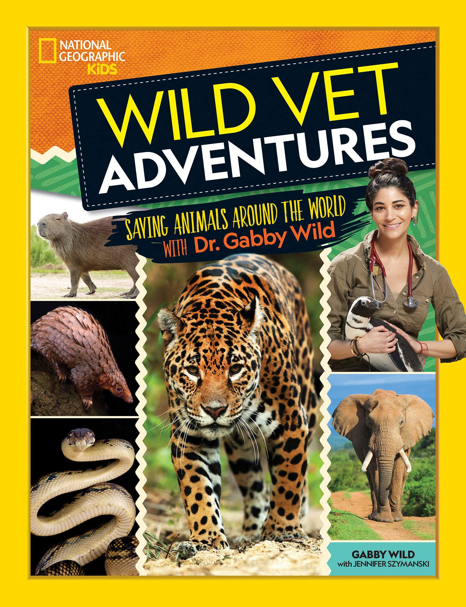 National Geographic Kids Wild Vet Adventures : Saving Animals Around The World With Dr. Gabby Wild
